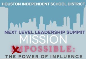 Mission Possible: The Power of Influence—HISD Next Level Leadership Summit